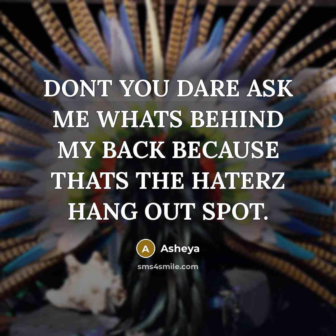“DONT YOU DARE ASK ME WHATS BEHIND MY BACK BECAUSE…” quote by Asheya