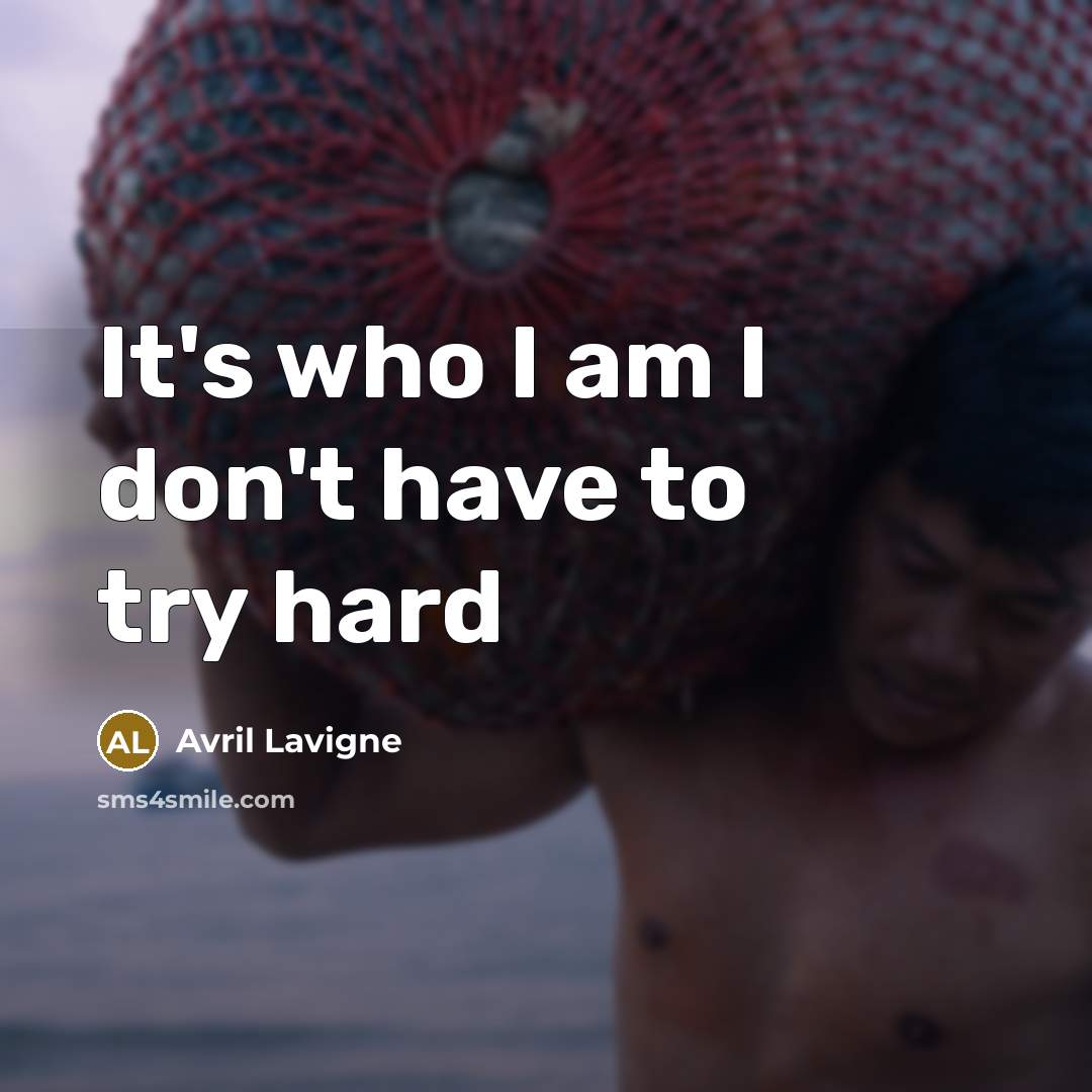 “It's who I am I don't have to try hard” quote by Avril Lavigne