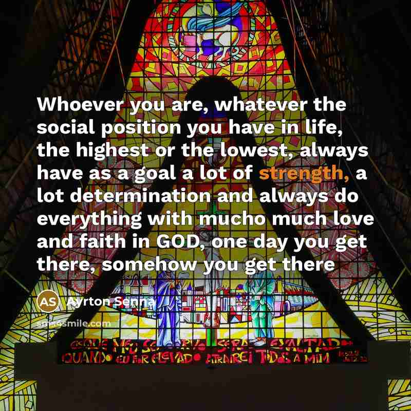 “Whoever you are, whatever the social position you have in…” quote by Ayrton Senna