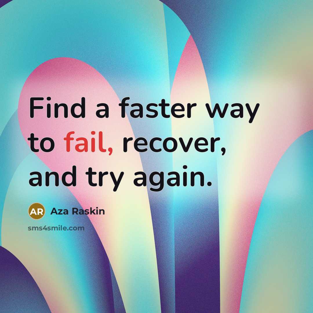 “Find a faster way to fail, recover, and try again.…” quote by Aza Raskin