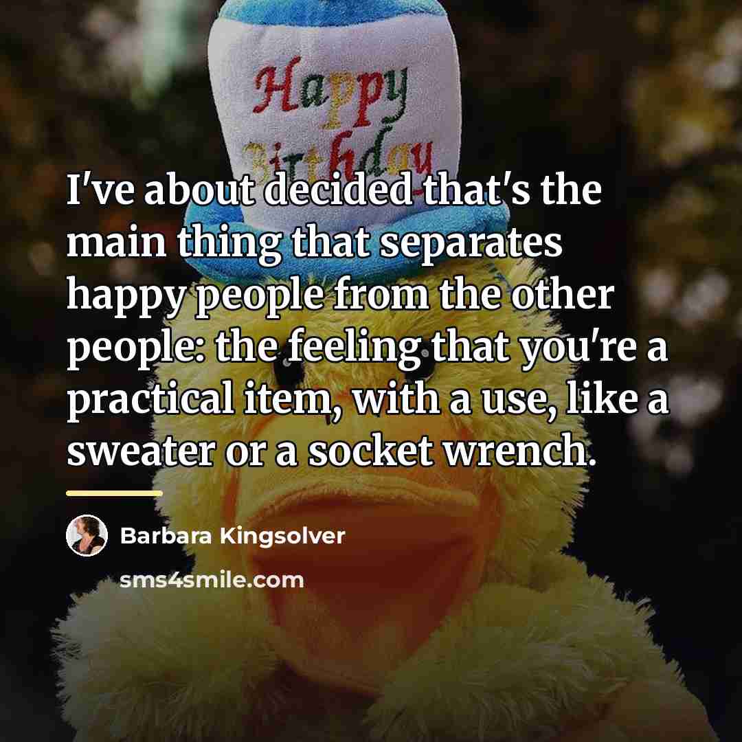 “I've about decided that's the main thing that separates happy…” quote by Barbara Kingsolver