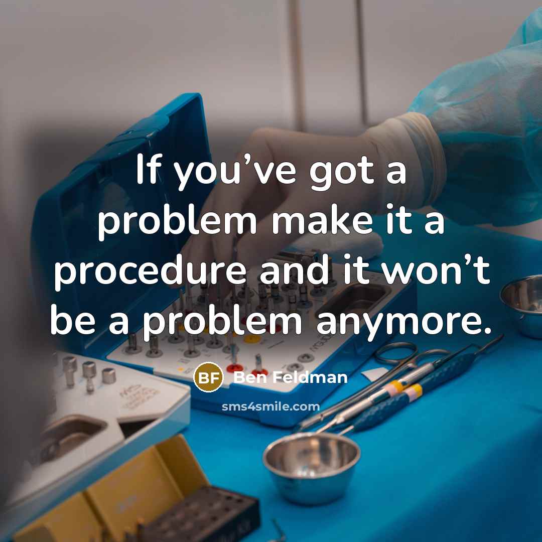 “If you’ve got a problem make it a procedure and…” quote by Ben Feldman