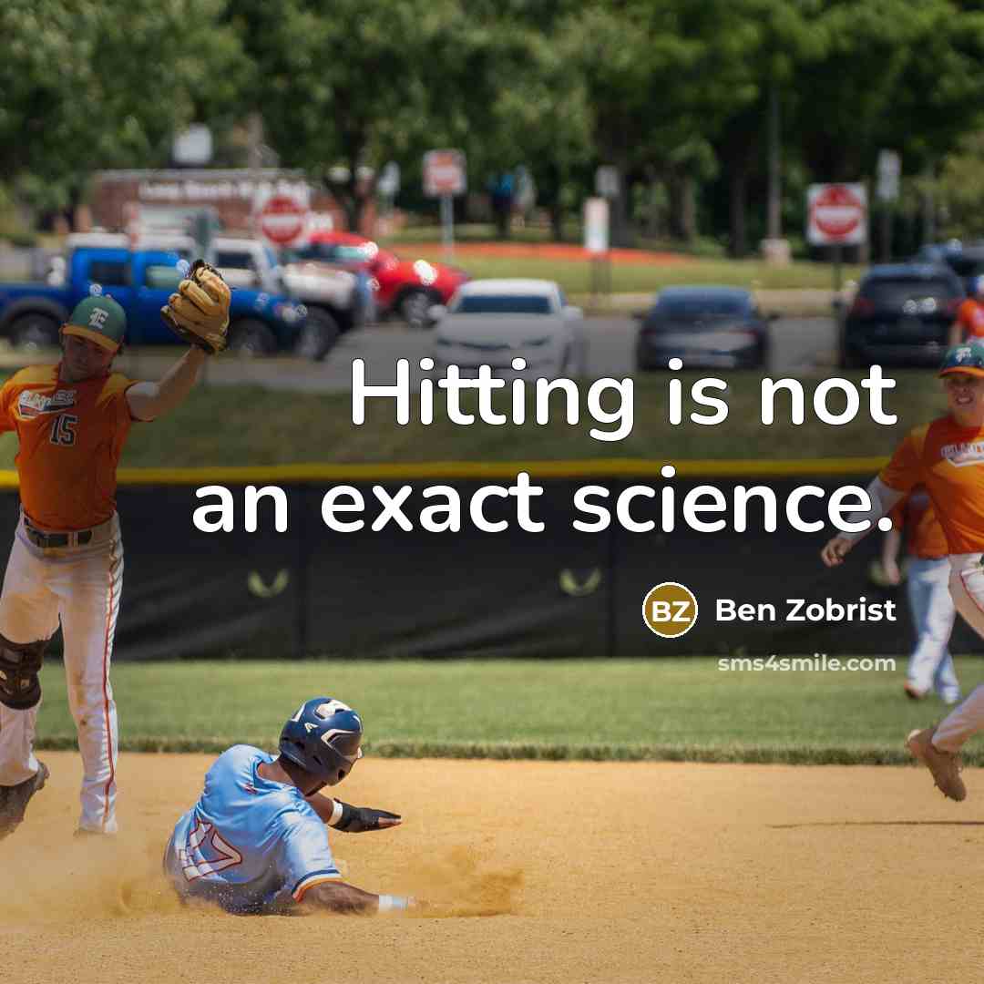 “Hitting is not an exact science.” quote by Ben Zobrist