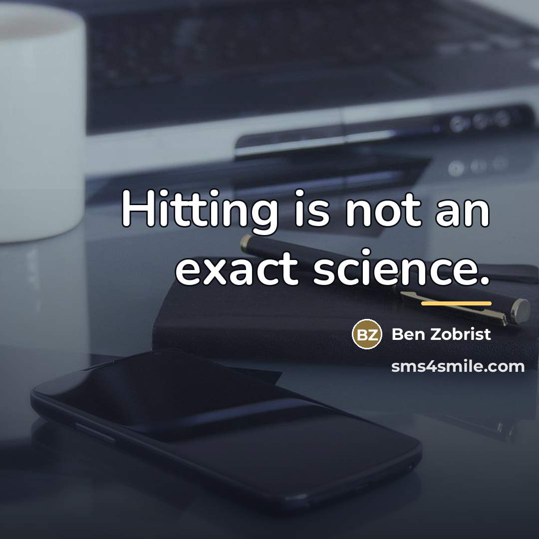 “Hitting is not an exact science.…” quote by Ben Zobrist