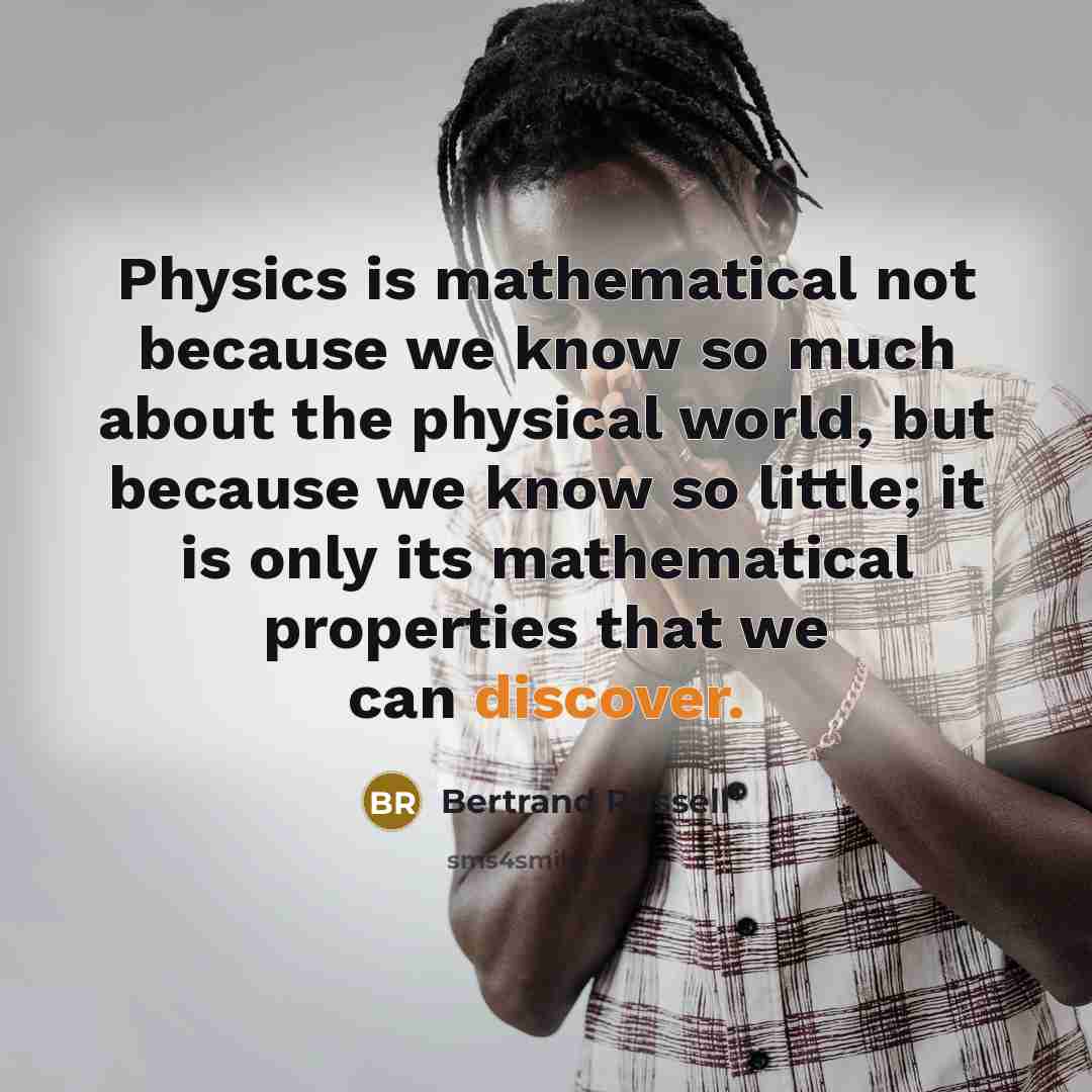 “Physics is mathematical not because we know so much about…” quote by Bertrand Russell