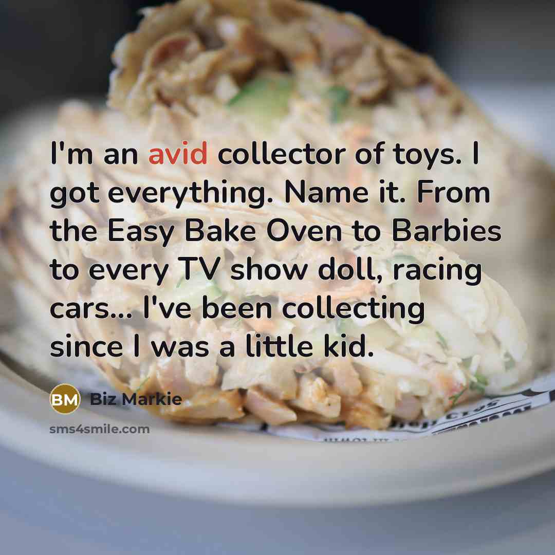 “I'm an avid collector of toys. I got everything. Name…” quote by Biz Markie