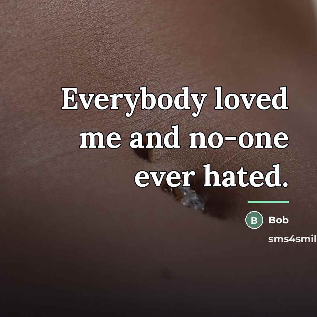 “Everybody loved me and no-one ever hated.…” quote by BOB