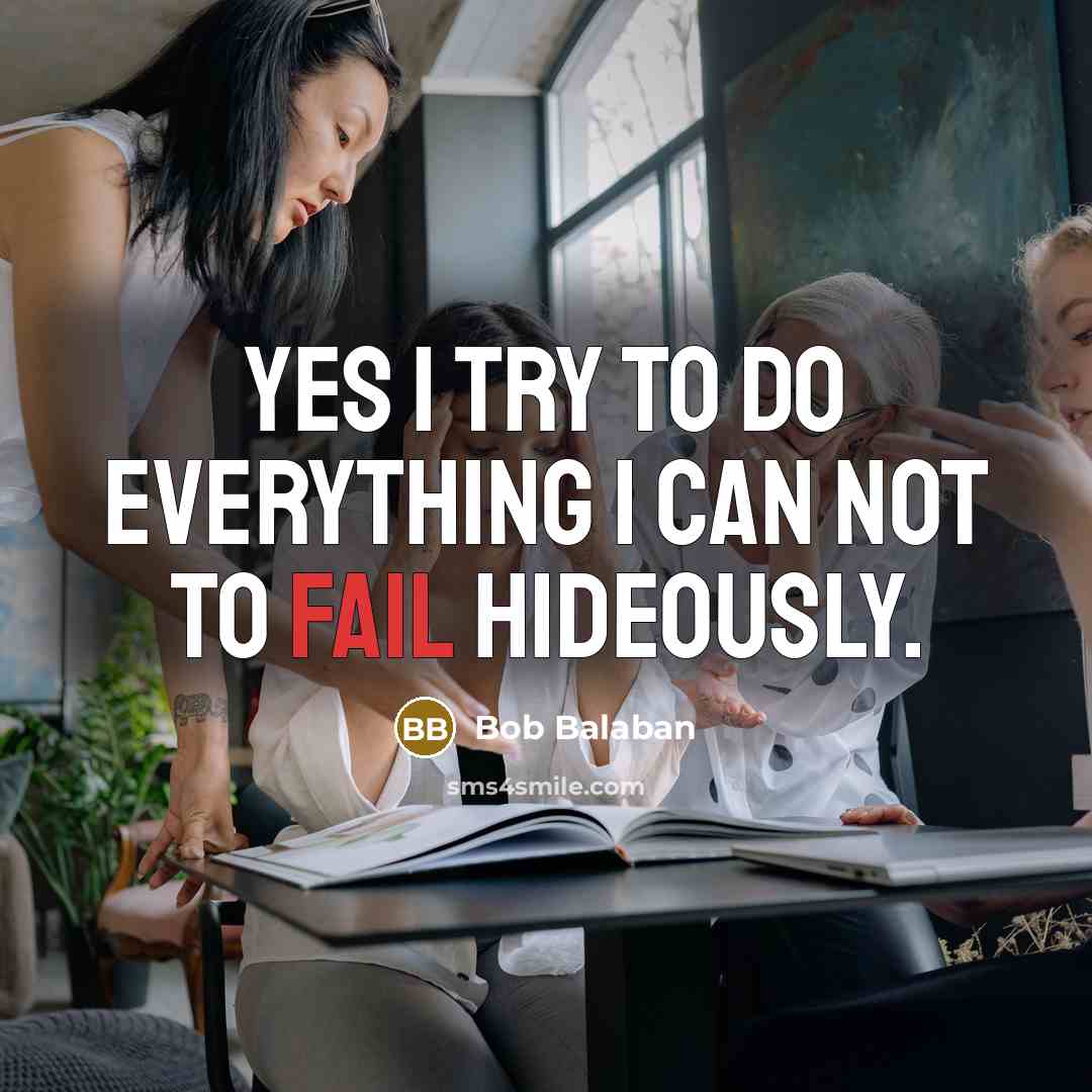 “Yes I try to do everything I can not to…” quote by Bob Balaban