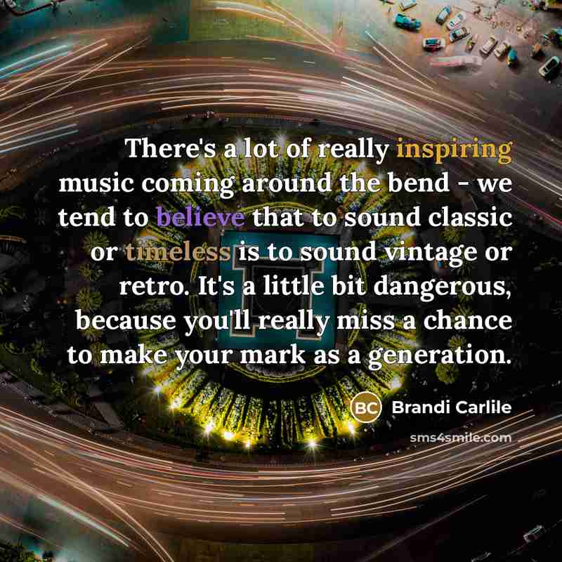 “There's a lot of really inspiring music coming around the…” quote by Brandi Carlile