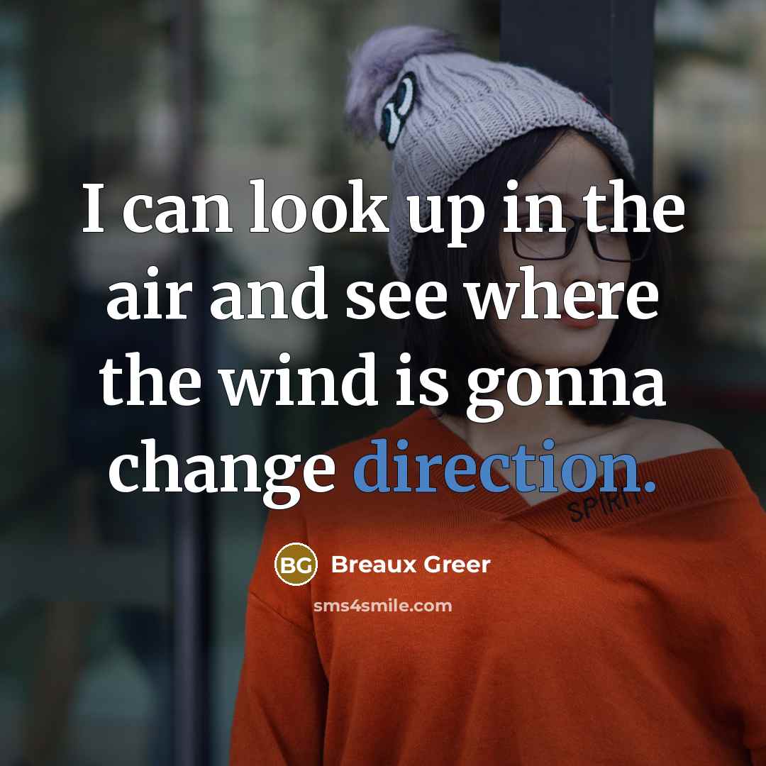 “I can look up in the air and see where…” quote by Breaux Greer