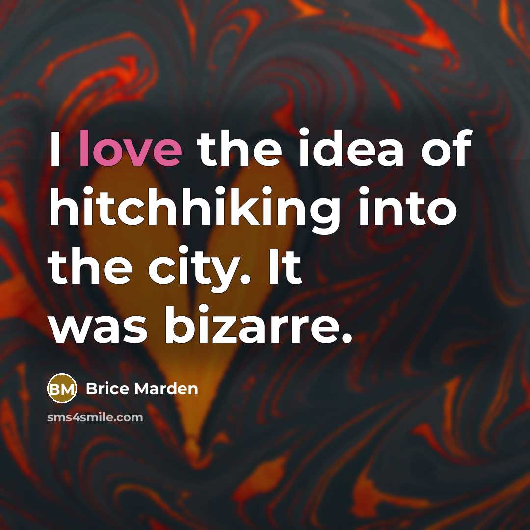 “I love the idea of hitchhiking into the city. It…” quote by Brice Marden