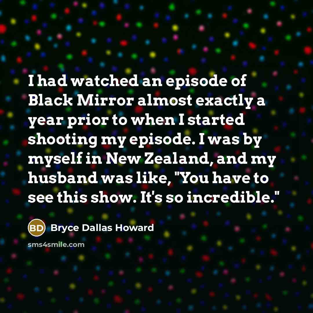“I had watched an episode of Black Mirror almost exactly…” quote by Bryce Dallas Howard