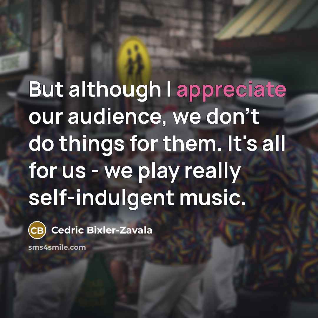 “But although I appreciate our audience, we don't do things…” quote by Cedric Bixler-Zavala