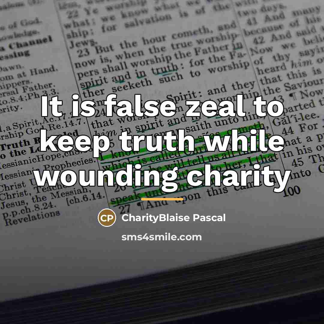 “It is false zeal to keep truth while wounding charity…” quote by Anonymous
