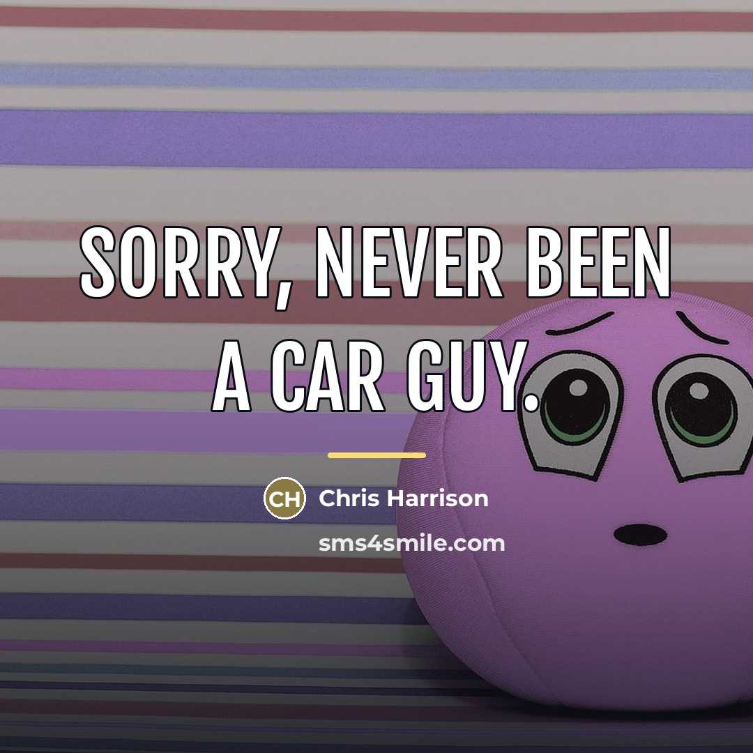 “Sorry, never been a car guy.…” quote by Chris Harrison