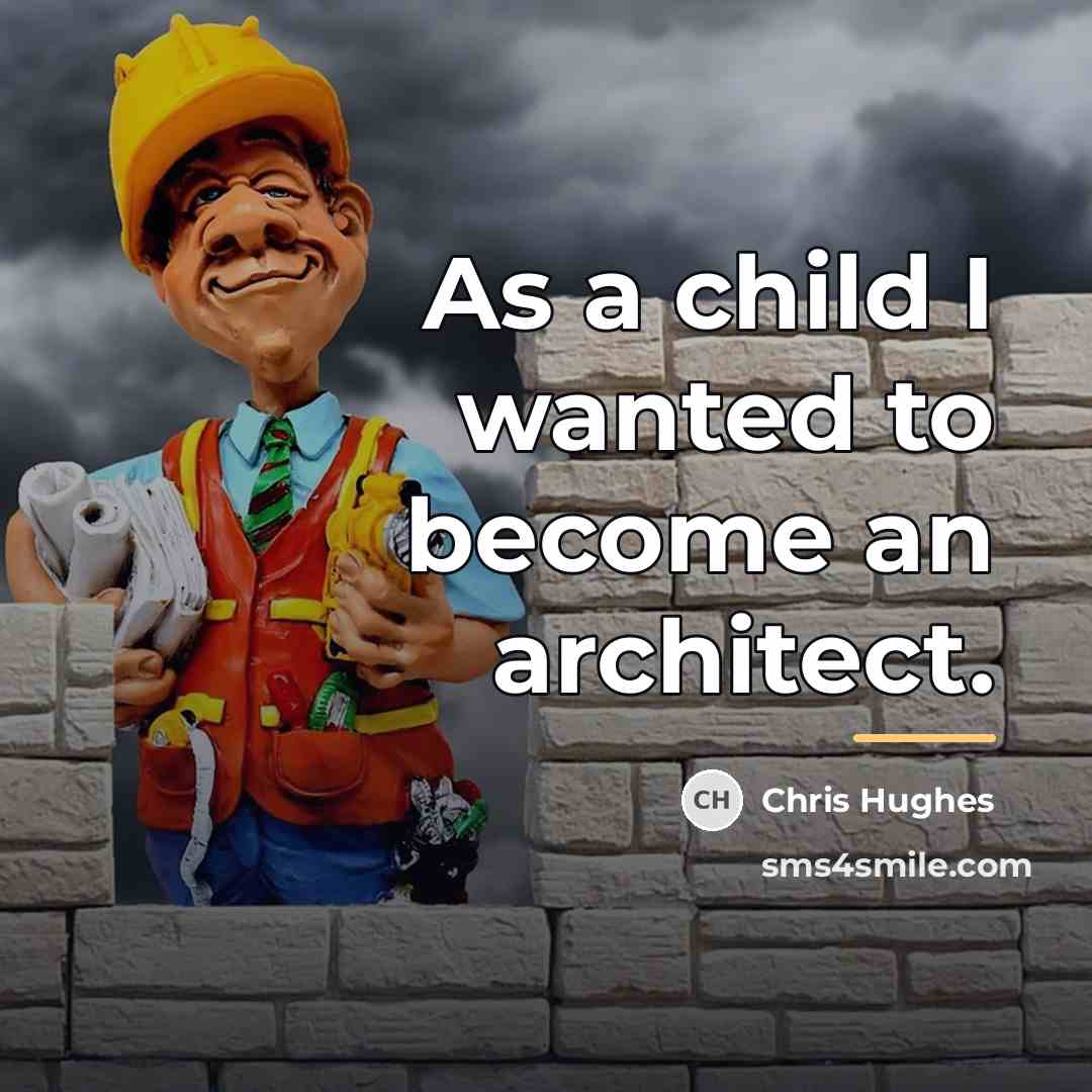 “As a child I wanted to become an architect.…” quote by Chris Hughes