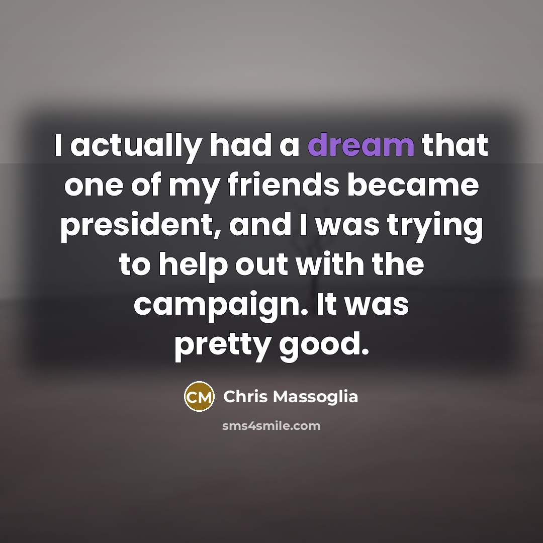“I actually had a dream that one of my friends…” quote by Chris Massoglia