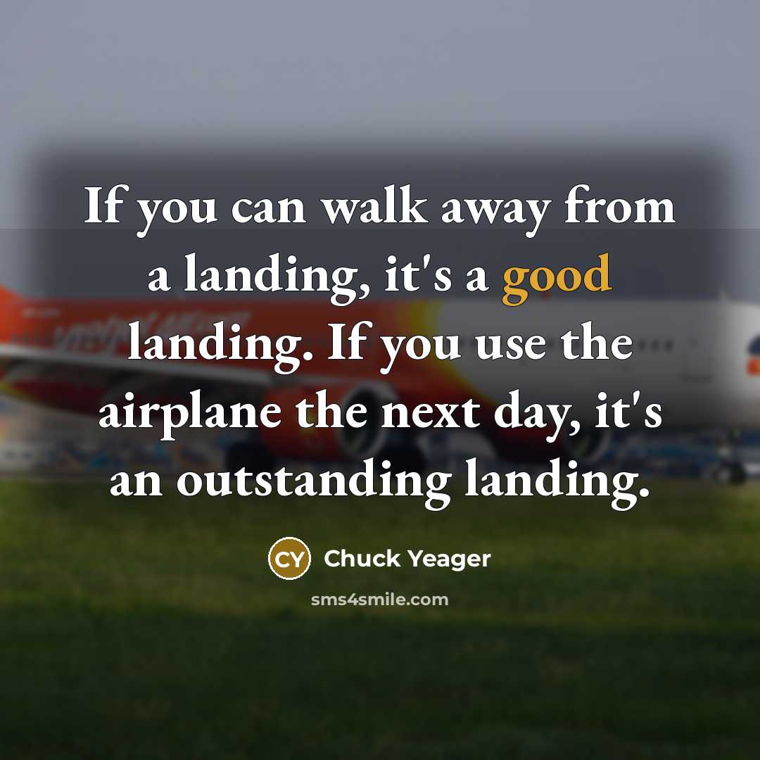 “If you can walk away from a landing, it's a…” quote by Chuck Yeager