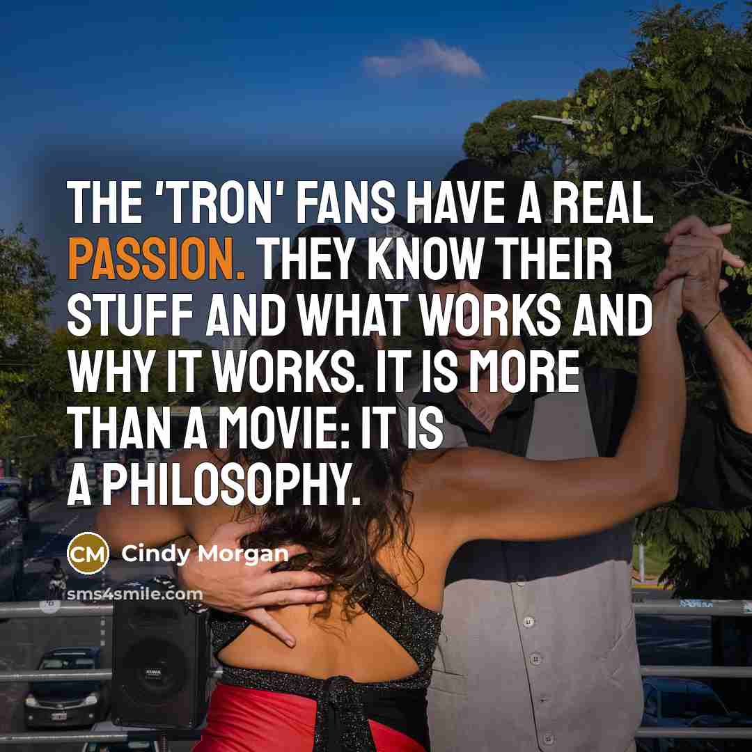 “The 'Tron' fans have a real passion. They know their…” quote by Cindy Morgan