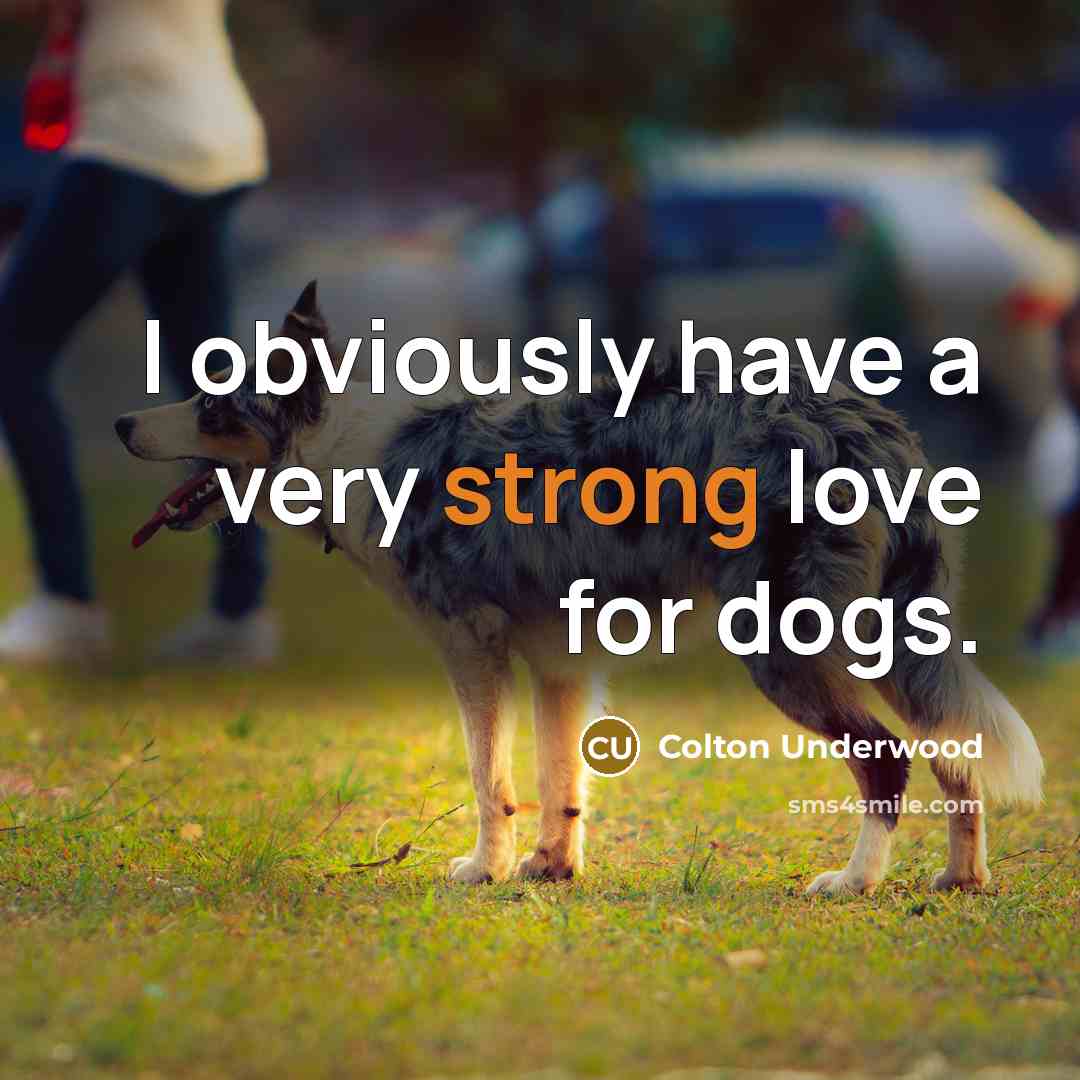 “I obviously have a very strong love for dogs.…” quote by Colton Underwood