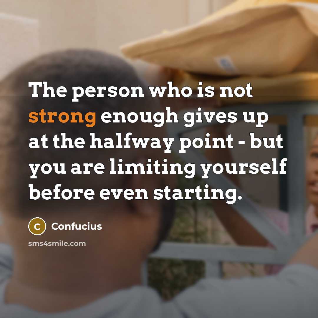 “The person who is not strong enough gives up at…” quote by Confucius