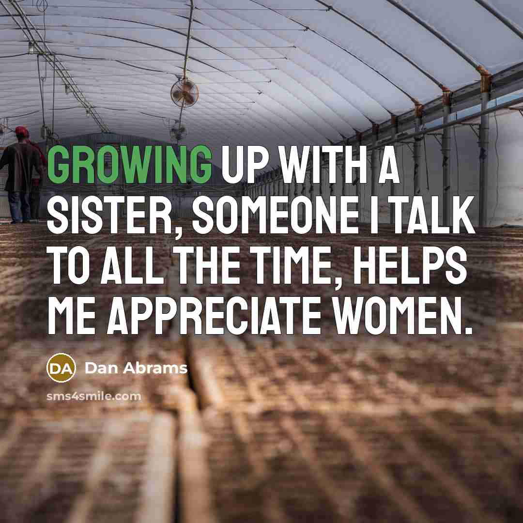 “Growing up with a sister, someone I talk to all…” quote by Dan Abrams