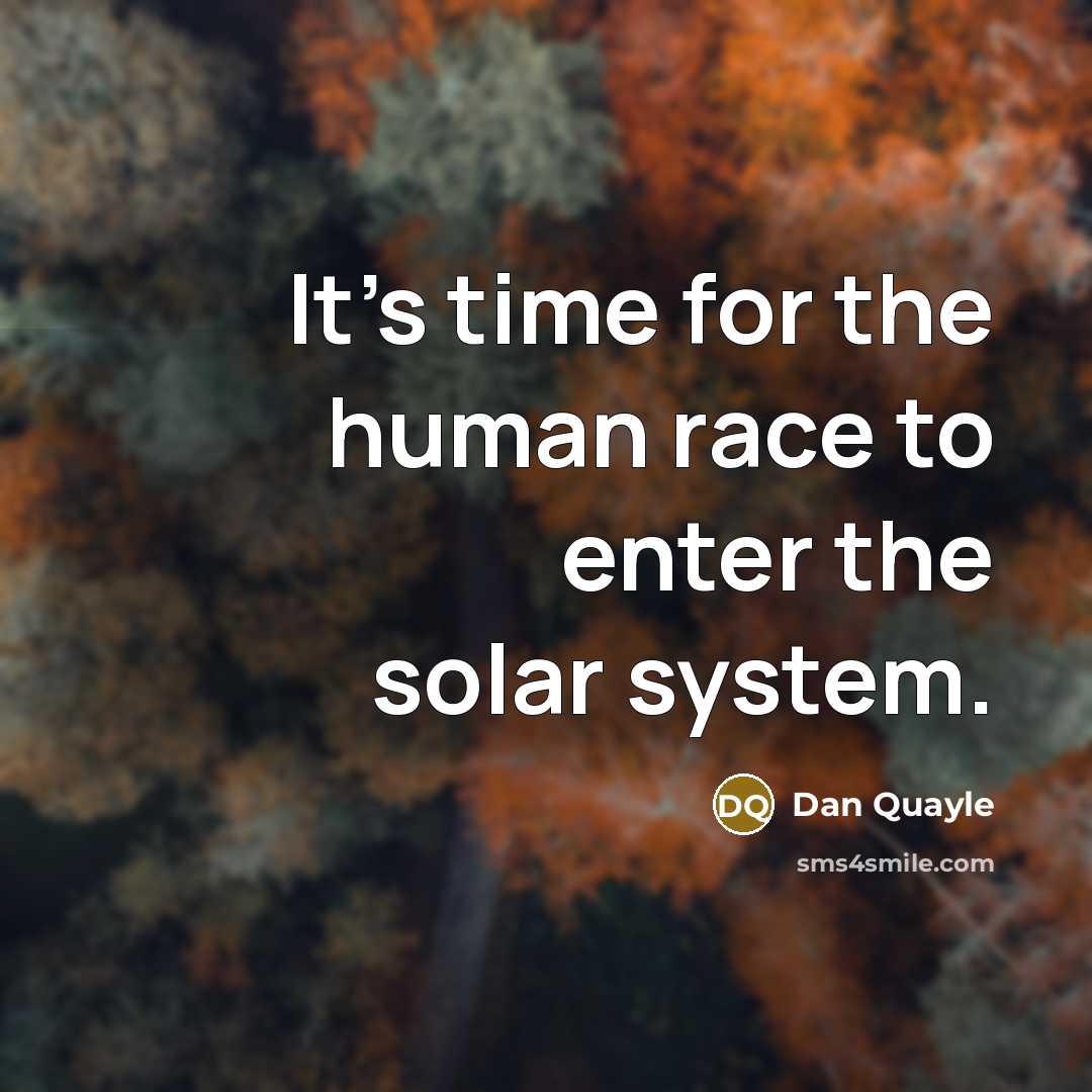 “It's time for the human race to enter the solar…” quote by Dan Quayle