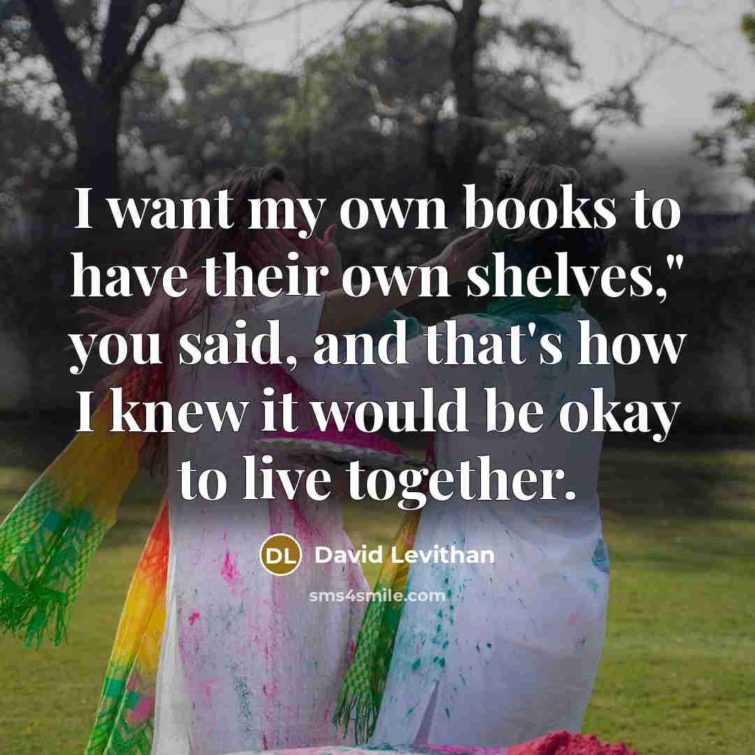“I want my own books to have their own shelves,"…” quote by David Levithan