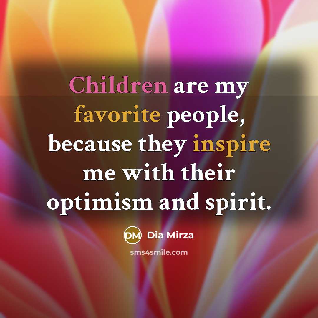 “Children are my favorite people, because they inspire me with…” quote by Dia Mirza