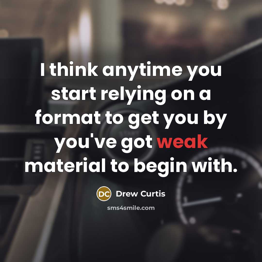 “I think anytime you start relying on a format to…” quote by Drew Curtis