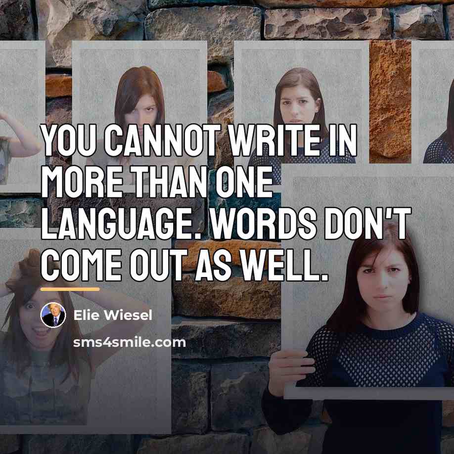 “You cannot write in more than one language. Words don't…” quote by Elie Wiesel