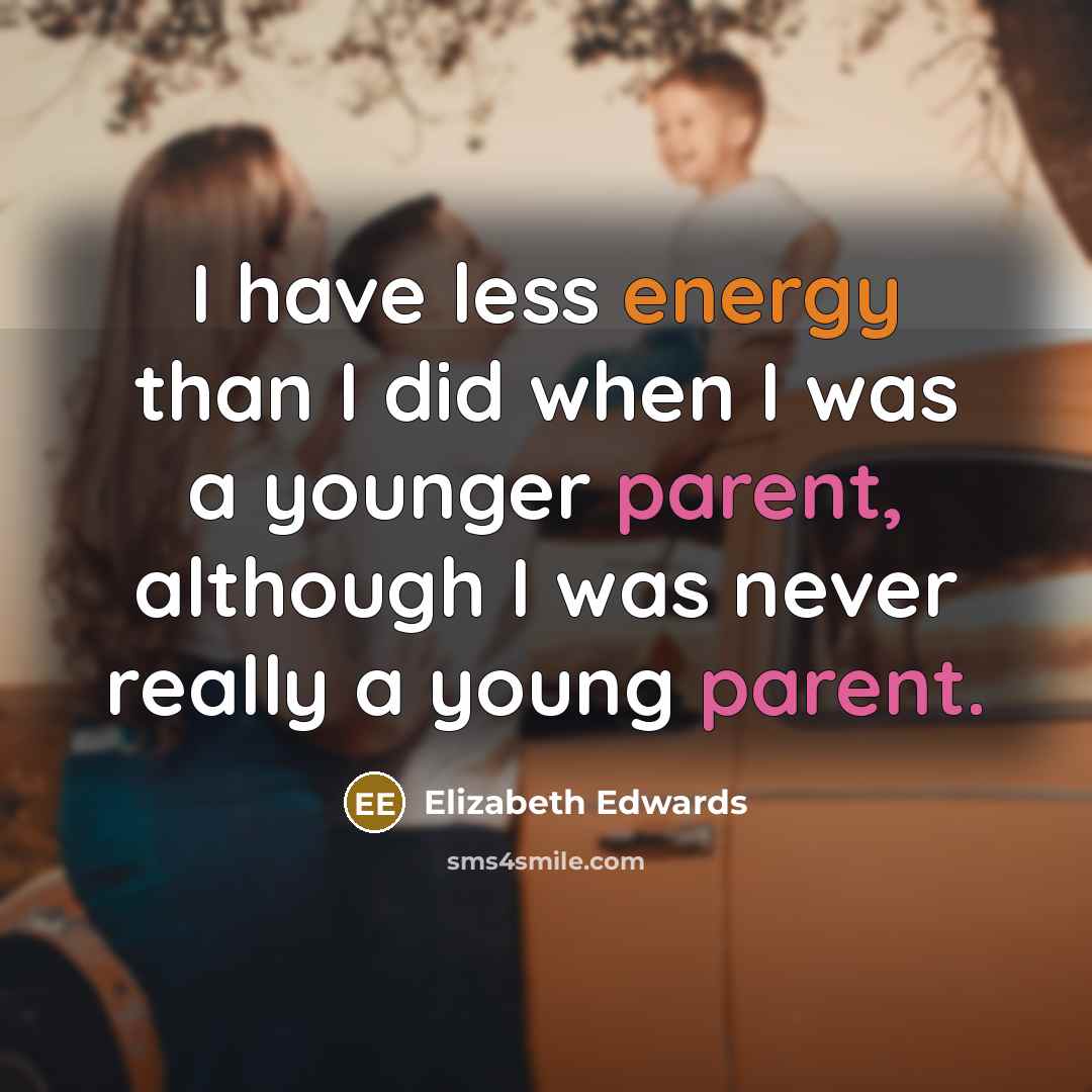 “I have less energy than I did when I was…” quote by Elizabeth Edwards