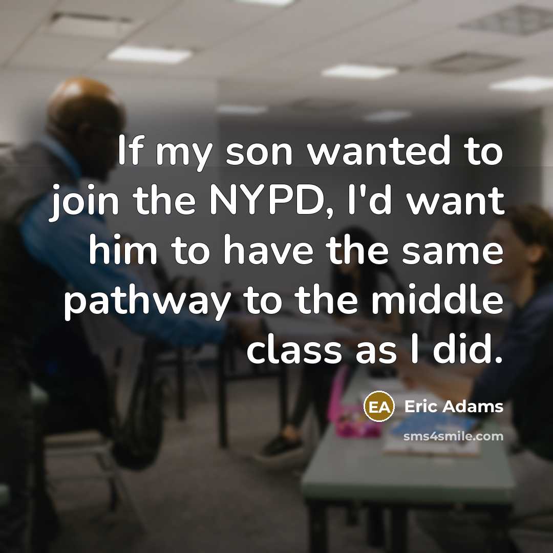 “If my son wanted to join the NYPD, I'd want…” quote by Eric Adams