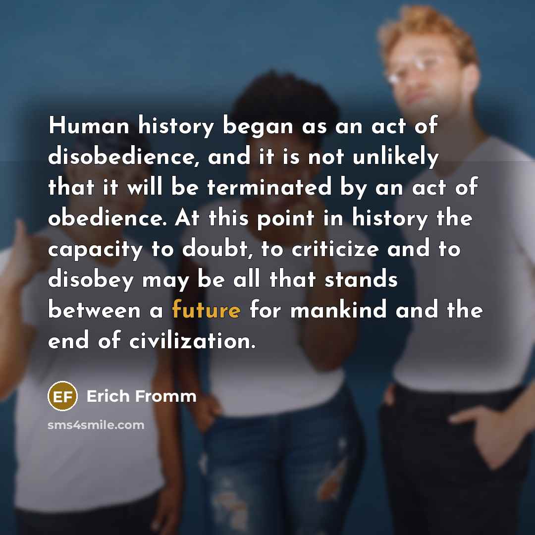 “Human history began as an act of disobedience, and it…” quote by Erich Fromm