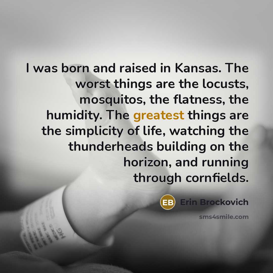 “I was born and raised in Kansas. The worst things…” quote by Erin Brockovich
