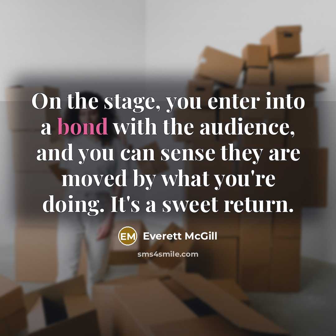 “On the stage, you enter into a bond with the…” quote by Everett McGill