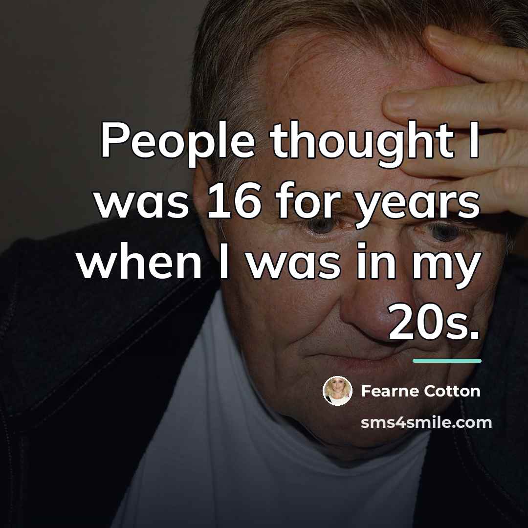 “People thought I was 16 for years when I was…” quote by Fearne Cotton