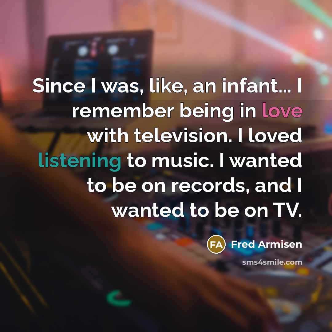 “Since I was, like, an infant... I remember being in…” quote by Fred Armisen
