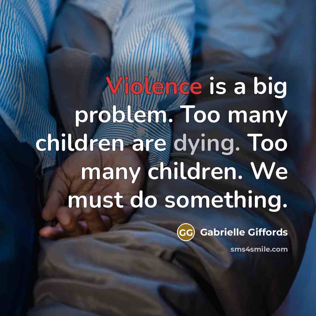 “Violence is a big problem. Too many children are dying.…” quote by Gabrielle Giffords