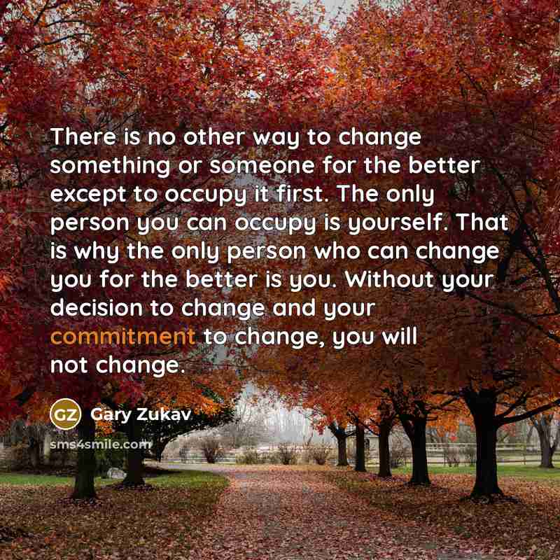 “There is no other way to change something or someone…” quote by Gary Zukav