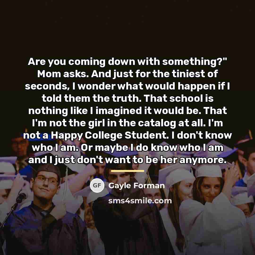 “Are you coming down with something?" Mom asks. And just…” quote by Gayle Forman