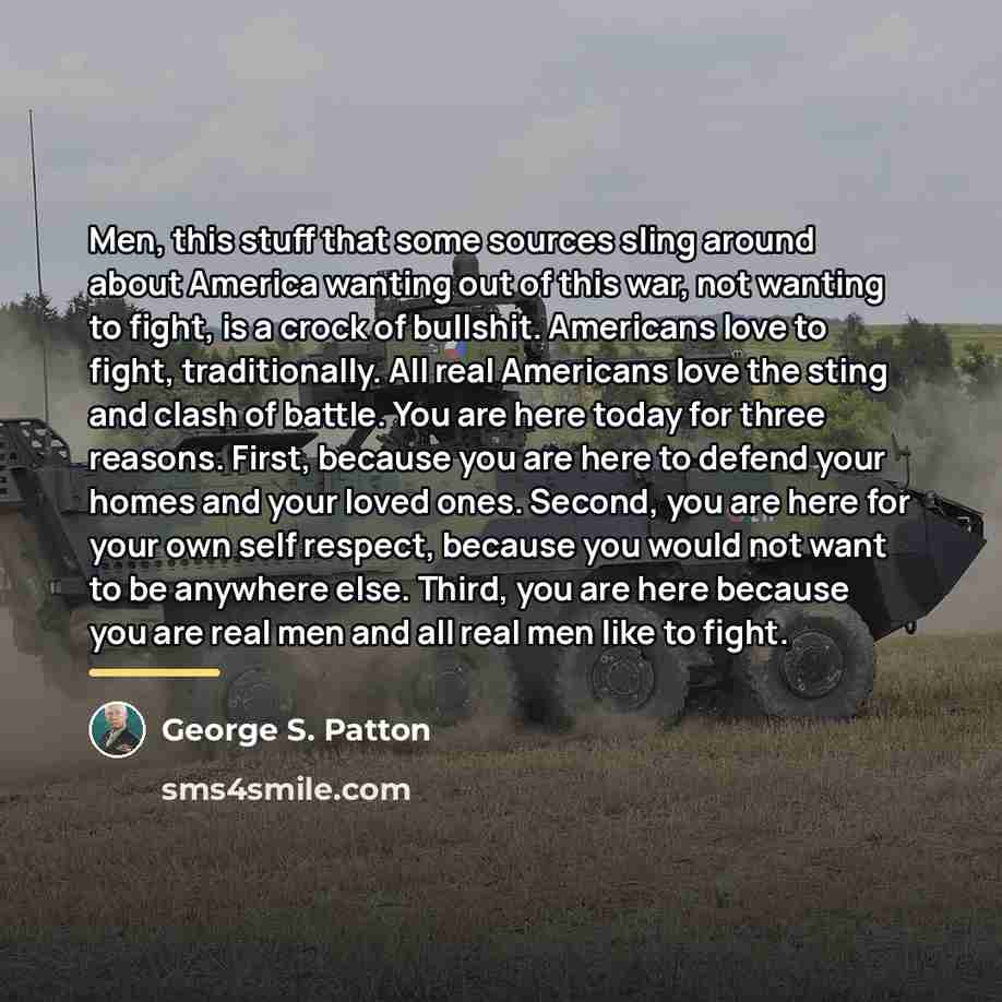 “Men, this stuff that some sources sling around about America…” quote by George S. Patton