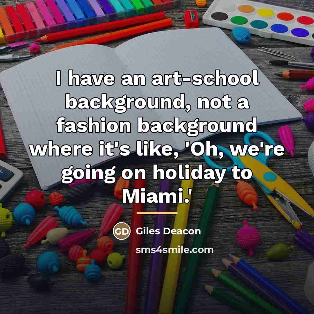 “I have an art-school background, not a fashion background where…” quote by Giles Deacon