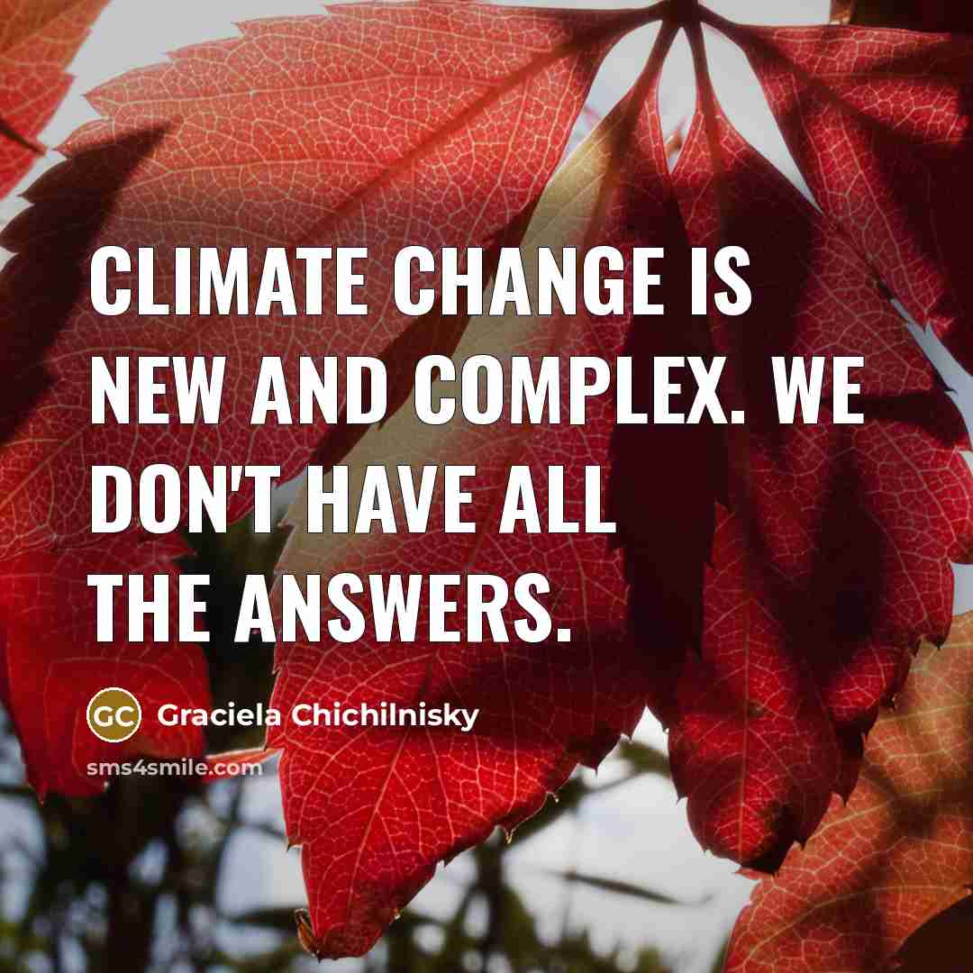 “Climate change is new and complex. We don't have all…” quote by Graciela Chichilnisky