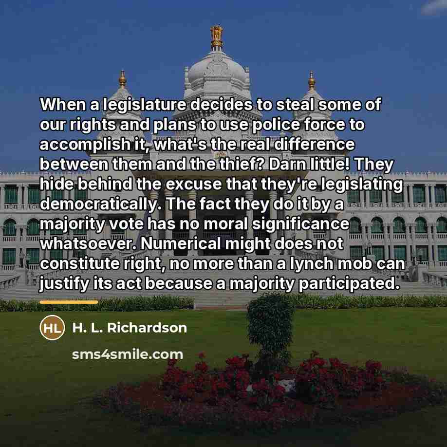 “When a legislature decides to steal some of our rights…” quote by H. L. Richardson