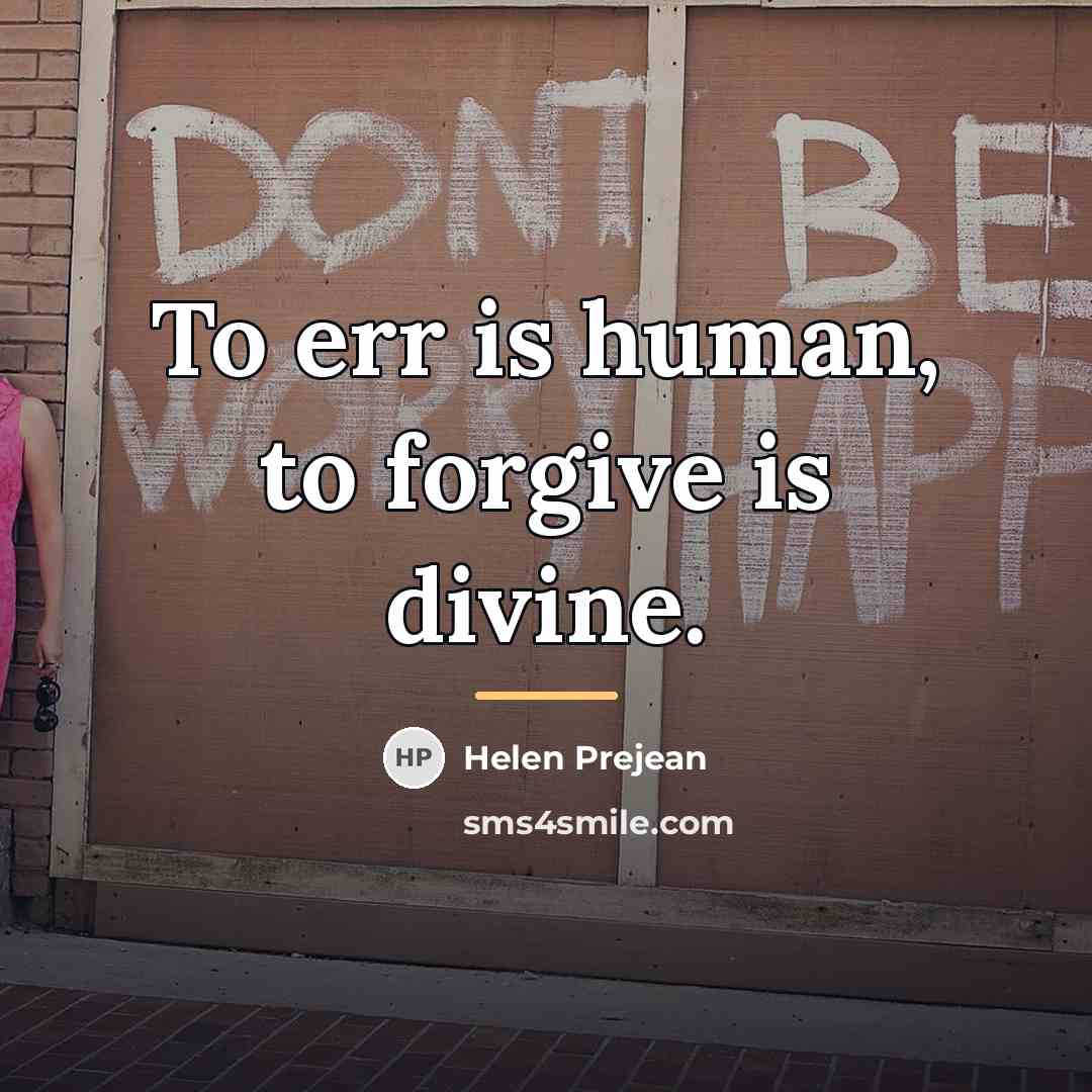 “To err is human, to forgive is divine.…” quote by Helen Prejean