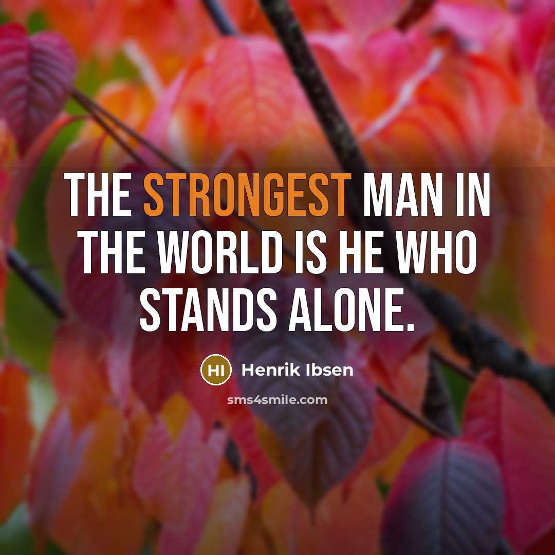 “The strongest man in the world is he who stands…” quote by Henrik Ibsen
