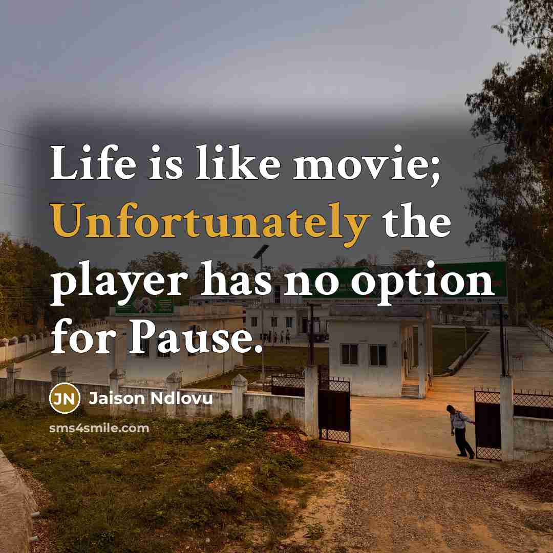 “Life is like movie; Unfortunately the player has no option…” quote by Jaison Ndlovu