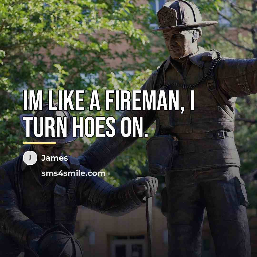 “Im like a fireman, I turn hoes on.…” quote by James