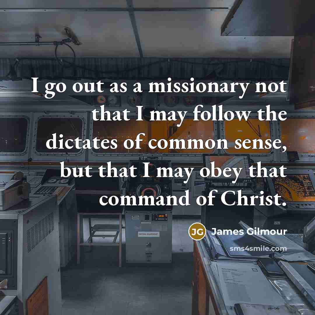 “I go out as a missionary not that I may…” quote by James Gilmour